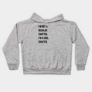 I'm Not a Regular Crafter, I'm a Cool Crafter Kids Hoodie